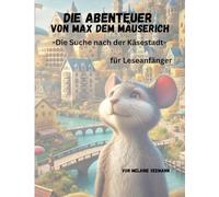 Die Abenteuer von Max den Mäuserich - für Leseanfänger: Die Suche nach der Käsestadt