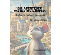Die Abenteuer von Max den Mäuserich - für Leseanfänger: Die Suche nach der Käsestadt