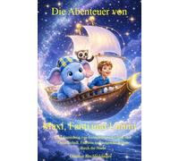 Die Abenteuer von Maxi, Fanti und Limmi: Eine Sammlung von Gutenachtgeschichten über Freundschaft, Fantasie und magische Reisen durch die Nacht
