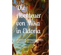 Die Abenteuer von Mika in Eldoria: 20 spannende Abenteuergeschichten zum Lesen für die Grundschule.
