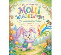 Die Abenteuer von Molli Wuschelwirbel: Die verschwundenen Farben