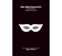 Die Abenteuerin: Ein klassischer Edgar-Wallace-Kriminalroman um eine raffinierte Diebin, gewagte Coups und die Londoner High Society, modern neu übersetzt