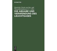 Die Abgabe Und Verwendung Des Leuchtgases (Copertina rigida)