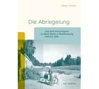 Die Abriegelung: Das SED-Grenzregime zu West-Berlin in Brandenburg (1945-1989): 17