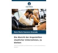 Die Absicht der Angestellten staatlicher Unternehmen, zu bleiben: Warum entscheiden sich Arbeitnehmer, in ihrem Unternehmen zu bleiben?