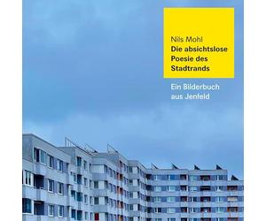 Die absichtslose Poesie des Stadtrands: Ein Bilderbuch aus Jenfeld