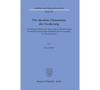Die absolute Dimension der Forderung: Ein Beitrag zur Herleitung, Abgrenzung und Rechtfertigung der absoluten Forderungszuständigkeit auf der Grundlage der Privatautonomie: 598