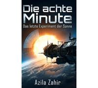 Die achte Minute - Das letzte Experiment der Sonne: Hard Science Fiction Roman