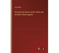 Die Acten des Paulus und der Thecla und die ältere Thecla-Legende