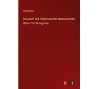 Die Acten des Paulus und der Thecla und die ältere Thecla-Legende