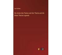 Die Acten des Paulus und der Thecla und die ältere Thecla-Legende
