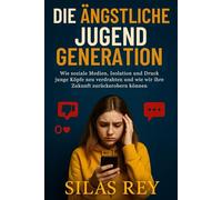 Die Ängstliche Jugendgeneration: Wie soziale Medien, Isolation und Druck junge Köpfe neu verdrahten und wie wir ihre Zukunft zurückerobern können