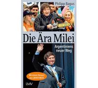 Die Ära Milei: Argentiniens neuer Weg, Vorwort: Javier Milei, Nachwort: Markus Krall