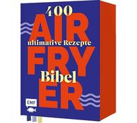 Die Airfryer-Bibel: 400 ultimative Rezepte | Hol das Beste aus deiner Heißluftfritteuse!