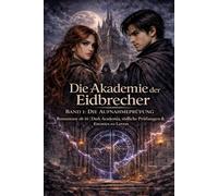 Die Akademie der Eidbrecher Band 1: Die Aufnahmeprüfung: Romantasy ab 16 | Dark Academia, tödliche Prüfungen & Enemies-to-Lovers