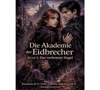 Die Akademie der Eidbrecher: Band 2: Das verbotene Siegel - Romantasy ab 16 | Dark Academia, Staatskontrolle & Enemies-to-Lovers
