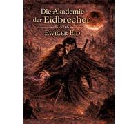 Die Akademie der Eidbrecher: Band 6: Ewiger Eid - Romantasy ab 16 | Dark Academia, Staatskontrolle & Enemies-to-Lovers