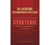 Die Akademie der modernen Strategen : Das komplette Programm, um die Strategie in einer komplexen Welt zu meistern