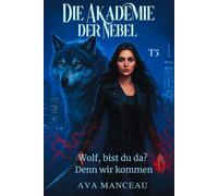 Die Akademie der Nebel Band 5: Wolf, bist du da? (Denn wir kommen!) (Die Akademie der Nebel: Eirwen Blake)