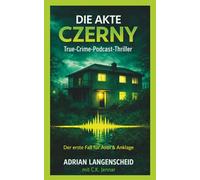 Die Akte Czerny: True Crime Podcast Thriller. Der erste Fall von Alibi & Anklage