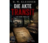 Die Akte Transit: Ein Bahn-Thriller