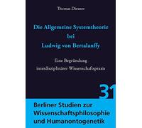 Die Allgemeine Systemtheorie Bei Ludwig Von Bertalanffy: Eine Begrundung Interdisziplinarer Wissenschaftspraxis