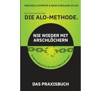 Die ALO-Methode: Das Praxisbuch: Nett sein war gestern. Nie wieder mit Arschlöchern
