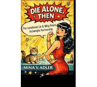 Die Alone, Then: The Loneliness Lie and Why Peace Outweighs Partnership