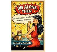 Die Alone, Then: The Loneliness Lie and Why Peace Outweighs Partnership