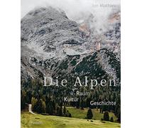 Die Alpen: Raum - Kultur - Geschichte