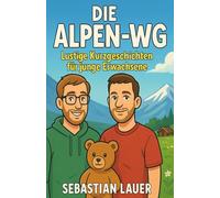 Die Alpen-WG: Lustige Kurzgeschichten für junge Erwachsene