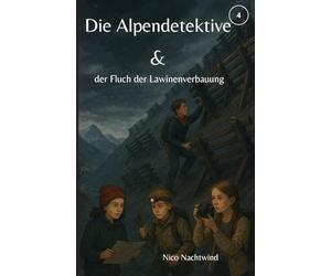 Die Alpendetektive & der Fluch der Lawinenverbauung: Die Gefahr am Berg