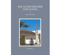 Die alten Häuser von Scuol: Und deren Bewohner
