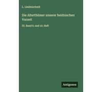 Die Alterthümer unserer heidnischen Vorzeit: III. Band 9. und 10. Heft