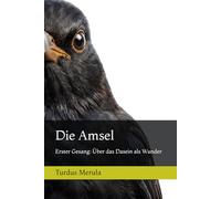 Die Amsel: Erster Gesang: Über das Dasein als Wunder