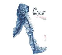 Die Anatomie der Jeans - Konstruktion, Handwerk und Zukunft eines Klassikers: Ein umfassendes Fachbuch über Denim, Jeans Herstellung, Textiltechnik und nachhaltige Mode: 2