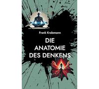 Die Anatomie des Denkens: Eine praktische Anleitung zur Gedankentransformation
