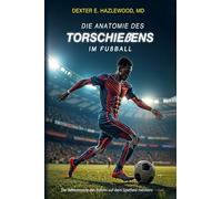 Die Anatomie des Torschießens im Fußball