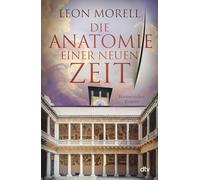 Die Anatomie einer neuen Zeit: Historischer Roman | Der Medicus von Padua und was ihm die Toten erzählten