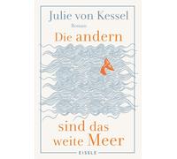 Die andern sind das weite Meer: Ein berührender Familienroman über Zusammenhalt voller Witz und Tiefe | 'Absolut empfehlenswerte, fesselnde Lektüre!' Buchkultur