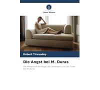 Die Angst bei M. Duras: Die Metaphysik der Angst, des Verlangens und des Todes bei M. Duras