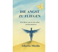 DIE ANGST ZU FLIEGEN: Eine Reise, um zu sich selbst zurückzukehren