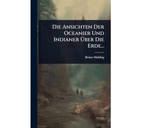 Die Ansichten Der Oceanier Und Indianer Über Die Erde...