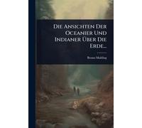 Die Ansichten Der Oceanier Und Indianer Über Die Erde...