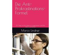 Die Anti-Prokrastinations-Formel: 30 Tage, um Ihr Leben zu organisieren und Ihre Ziele zu erreichen