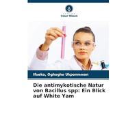 Die antimykotische Natur von Bacillus spp: Ein Blick auf White Yam