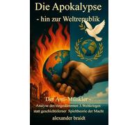 Die Apokalypse - hin zur Weltrepublik: Der Anti-Münkler - Analyse des eingedämmten 3. Weltkrieges statt geschichtsferner Spieltheorie der Macht
