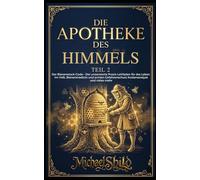 Die Apotheke des Himmels - Teil 2: IMKER-WAHRHEITEN: Der Bienenstock-Code - Der unzensierte Praxis-Leitfaden für das Leben im Volk, Bienenmedizin und echten Gefahrenschutz