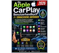 Die Apple CarPlay Benutzerhandbuch für erwachsene Anfänger 2026: Ein praktisches Handbuch zur Installation, drahtlosen Einrichtung, den wichtigsten ... für eine reibungslose Nutzung im Auto