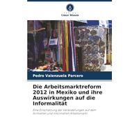 Die Arbeitsmarktreform 2012 in Mexiko und ihre Auswirkungen auf die Informalität: Eine Einschätzung der Veränderungen auf dem formellen und informellen Arbeitsmarkt